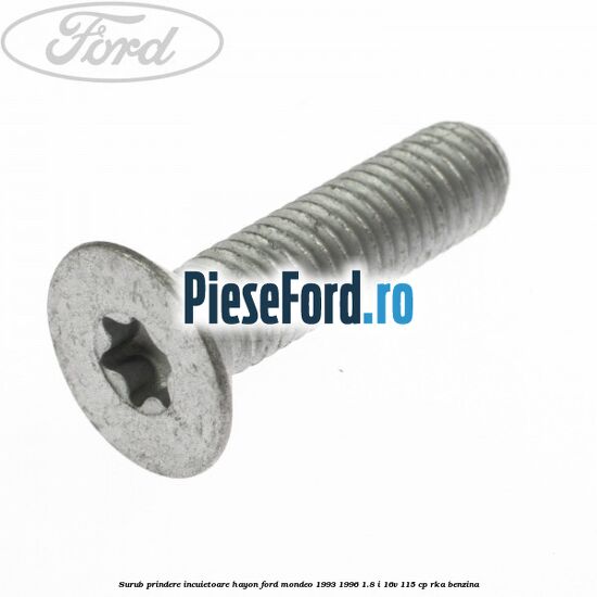 Surub prindere incuietoare hayon Ford Mondeo 1993-1996 1.8 i 16V 115 cp RKA benzina