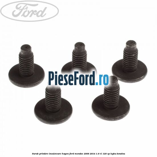 Surub prindere incuietoare hayon Ford Mondeo 2008-2014 1.6 Ti 120 cp KGBA benzina
