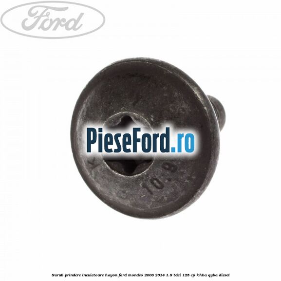 Surub prindere incuietoare hayon Ford Mondeo 2008-2014 1.8 TDCi 125 cp KHBA, QYBA diesel