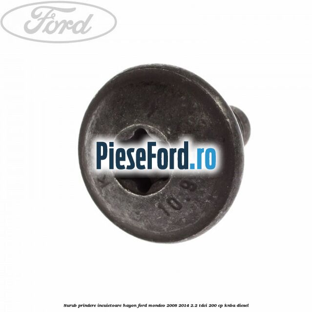 Surub prindere incuietoare hayon Ford Mondeo 2008-2014 2.2 TDCi 200 cp KNBA diesel