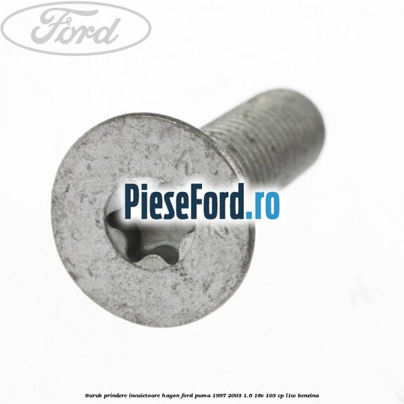Surub prindere incuietoare hayon Ford Puma 1997-2003 1.6 16V 103 cp L1W benzina