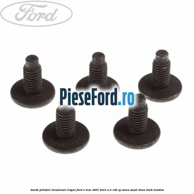 Surub prindere incuietoare hayon Ford S-Max 2007-2014 2.0 145 cp Surub prindere incuietoare hayon Ford S-Max 2007-2014 2.0 145 cp AOWA, AOWB, TBWA, TBWB benzina