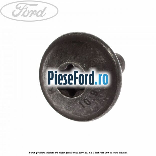 Surub prindere incuietoare hayon Ford S-Max 2007-2014 2.0 EcoBoost 203 cp TNWA benzina