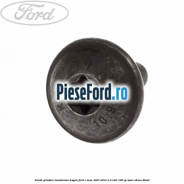 Surub prindere incuietoare hayon Ford S-Max 2007-2014 2.0 TDCi 136 cp AZWC, UKWA diesel