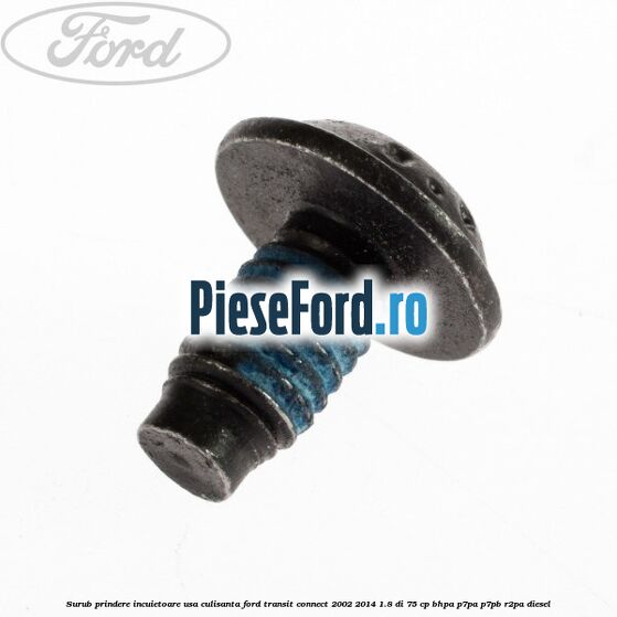 Surub prindere incuietoare usa culisanta Ford Transit Connect 2002-2014 1.8 Di 75 cp BHPA, P7PA, P7PB, R2PA diesel