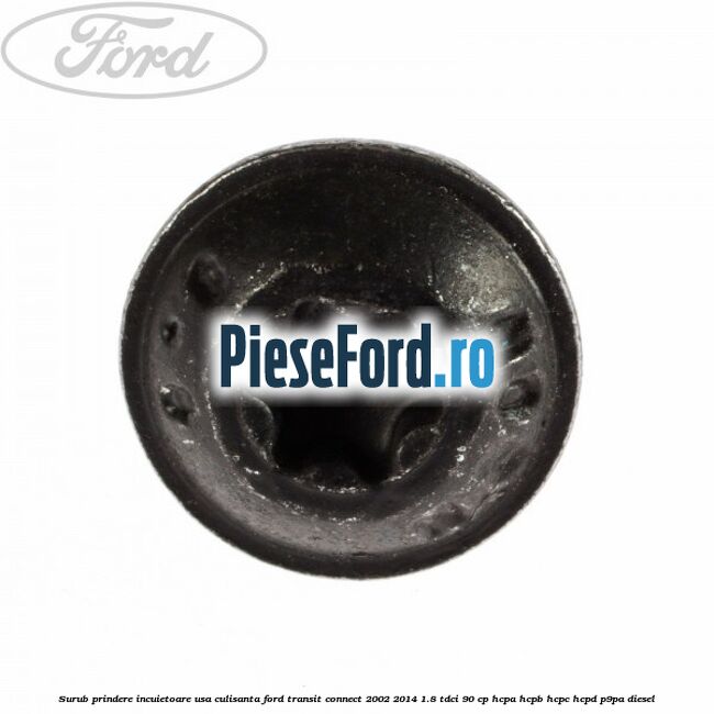 Surub prindere incuietoare usa culisanta Ford Transit Connect 2002-2014 1.8 TDCi 90 cp HCPA, HCPB, HCPC, HCPD, P9PA diesel