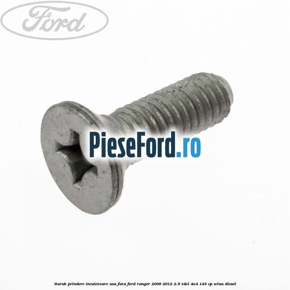 Surub prindere incuietoare usa fata Ford Ranger 2006-2012 2.5 TDCi 4x4 143 cp WLAA diesel
