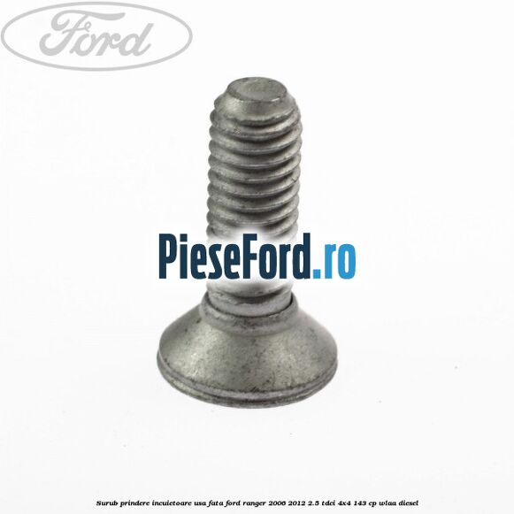 Surub prindere incuietoare usa fata Ford Ranger 2006-2012 2.5 TDCi 4x4 143 cp WLAA diesel