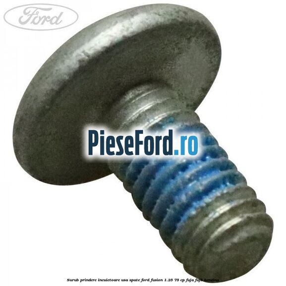 Surub prindere incuietoare usa spate Ford Fusion 1.25 75 cp FUJA, FUJB benzina