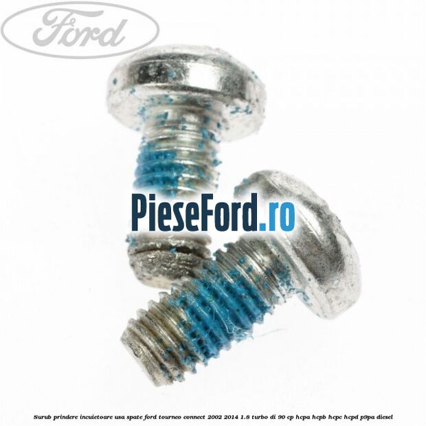 Surub prindere incuietoare usa spate Ford Tourneo Connect 2002-2014 1.8 Turbo Di 90 cp HCPA, HCPB, HCPC, HCPD, P9PA diesel
