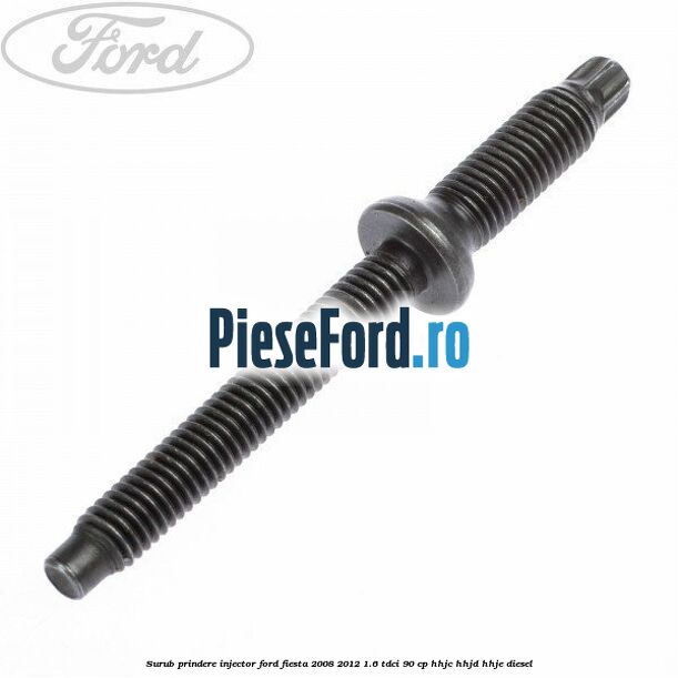 Surub prindere injector Ford Fiesta 2008-2012 1.6 TDCi 90 cp Surub prindere injector Ford Fiesta 2008-2012 1.6 TDCi 90 cp HHJC, HHJD, HHJE diesel