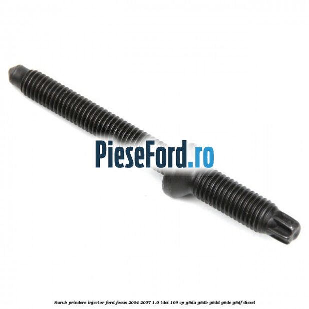 Surub prindere injector Ford Focus 2004-2007 1.6 TDCi 109 cp G8DA, G8DB, G8DD, G8DE, G8DF diesel