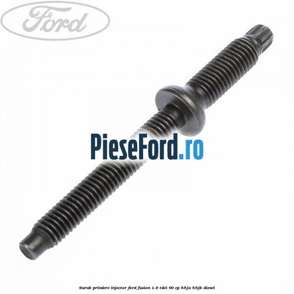 Surub prindere injector Ford Fusion 1.6 TDCi 90 cp HHJA, HHJB diesel
