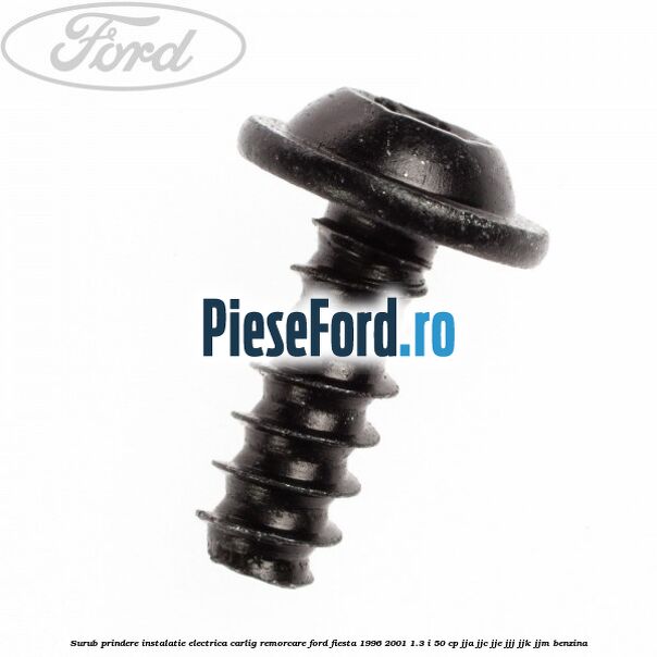 Surub prindere instalatie electrica carlig remorcare Ford Fiesta 1996-2001 1.3 i 50 cp JJA, JJC, JJE, JJJ, JJK, JJM benzina