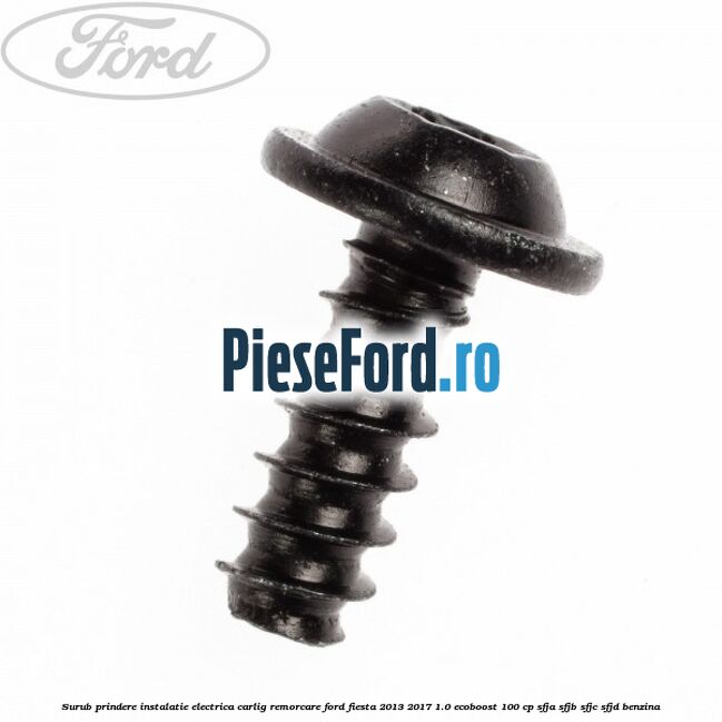 Surub prindere instalatie electrica carlig remorcare Ford Fiesta 2013-2017 1.0 EcoBoost 100 cp SFJA, SFJB, SFJC, SFJD benzina