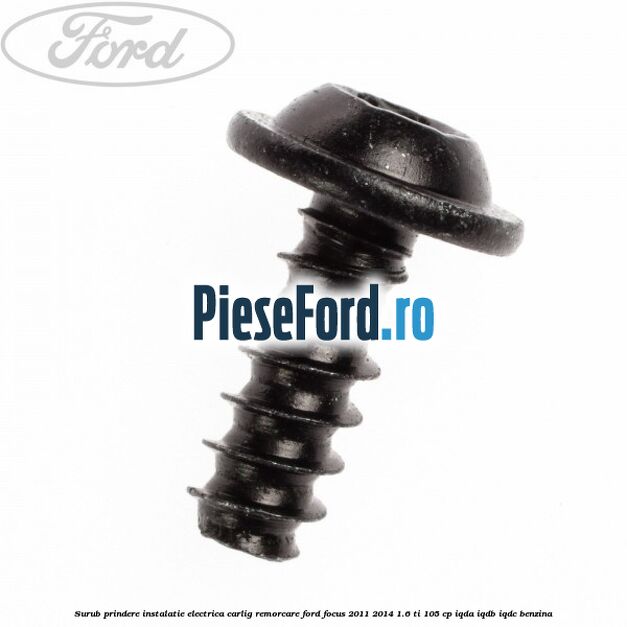 Surub prindere instalatie electrica carlig remorcare Ford Focus 2011-2014 1.6 Ti 105 cp IQDA, IQDB, IQDC benzina