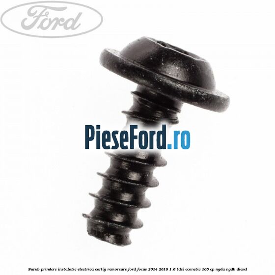 Surub prindere instalatie electrica carlig remorcare Ford Focus 2014-2018 1.6 TDCi ECOnetic 105 cp NGDA, NGDB diesel