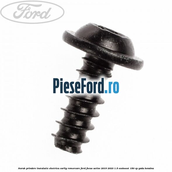 Surub prindere instalatie electrica carlig remorcare Ford Focus Active 2019-2023 1.5 EcoBoost 150 cp YZDA benzina