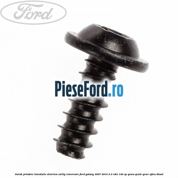 Surub prindere instalatie electrica carlig remorcare Ford Galaxy 2007-2014 2.0 TDCi 140 cp QXWA, QXWB, QXWC, UFWA diesel