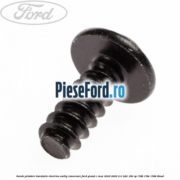 Surub prindere instalatie electrica carlig remorcare Ford Grand C-Max 2016-2020 2.0 TDCi 150 cp T7DB, T7DC, T7DD diesel