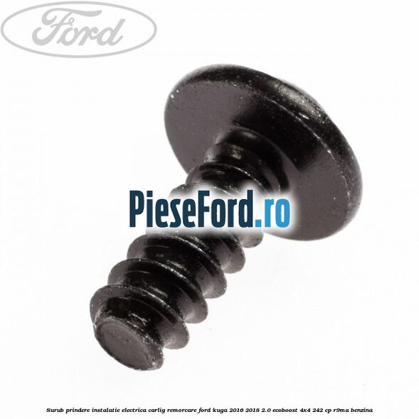 Surub prindere instalatie electrica carlig remorcare Ford Kuga 2016-2018 2.0 EcoBoost 4x4 242 cp R9MA benzina