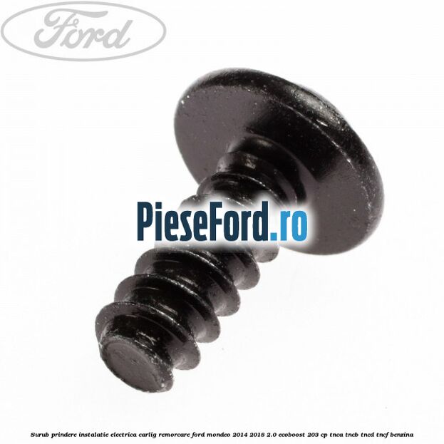 Surub prindere instalatie electrica carlig remorcare Ford Mondeo 2014-2018 2.0 EcoBoost 203 cp TNCA, TNCB, TNCD, TNCF benzina