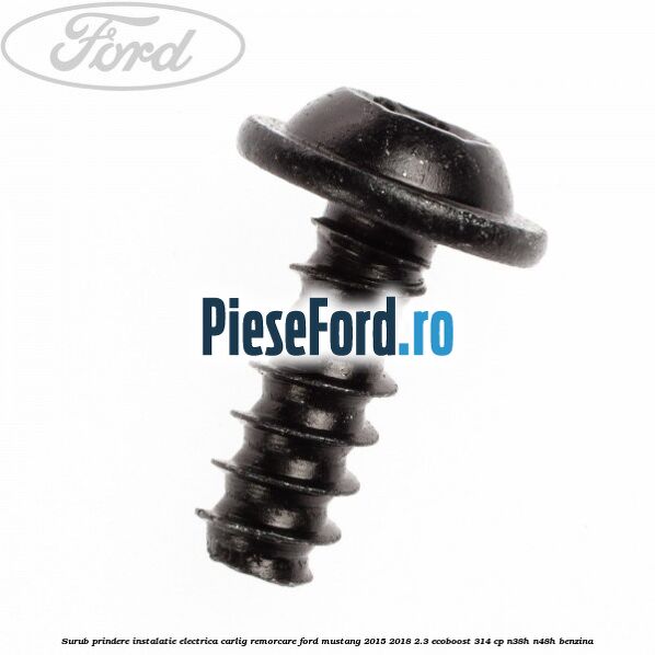 Surub prindere instalatie electrica carlig remorcare Ford Mustang 2015-2018 2.3 EcoBoost 314 cp Surub prindere instalatie electrica carlig remorcare Ford Mustang 2015-2018 2.3 EcoBoost 314 cp N38H, N48H benzina