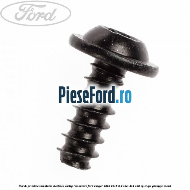 Surub prindere instalatie electrica carlig remorcare Ford Ranger 2012-2015 2.2 TDCi 4x4 125 cp ENQW, GBVAJQW diesel