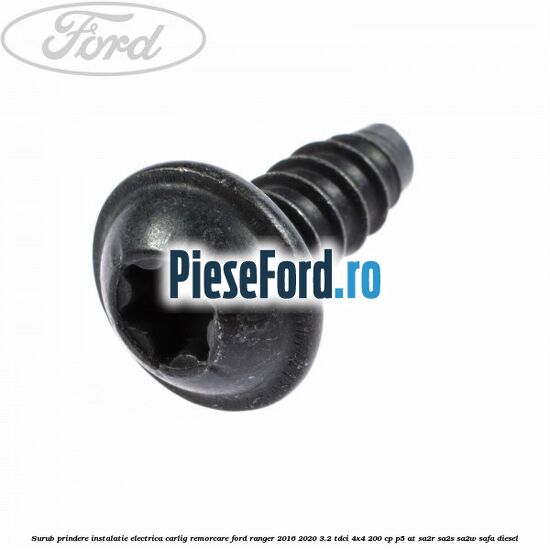 Surub prindere instalatie electrica carlig remorcare Ford Ranger 2016-2020 3.2 TDCi 4x4 200 cp Surub prindere instalatie electrica carlig remorcare Ford Ranger 2016-2020 3.2 TDCi 4x4 200 cp P5-AT, SA2R, SA2S, SA2W, SAFA diesel