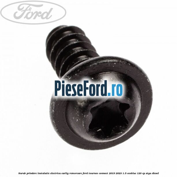 Surub prindere instalatie electrica carlig remorcare Ford Tourneo Connect 2019-2023 1.5 EcoBlue 120 cp ZTGA diesel