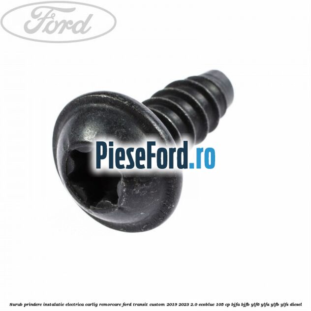 Surub prindere instalatie electrica carlig remorcare Ford Transit Custom 2019-2023 2.0 EcoBlue 105 cp BJFA, BJFB, YLF6, YLFA, YLFB, YLFS diesel