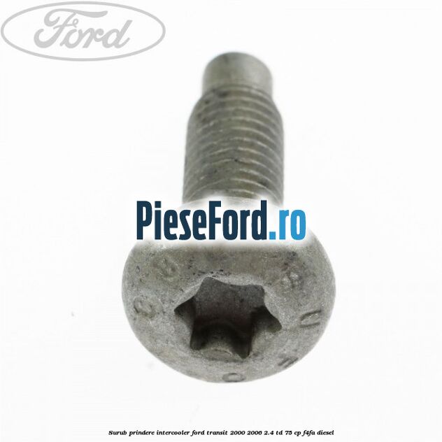 Surub prindere intercooler Ford Transit 2000-2006 2.4 TD 75 cp F4FA diesel