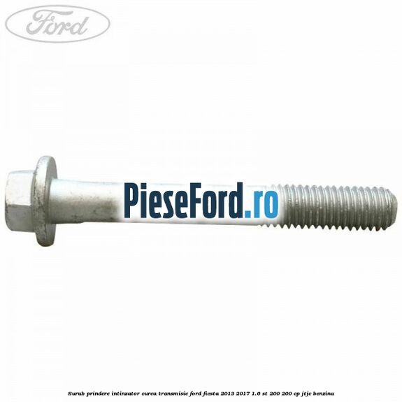 Surub prindere intinzator curea transmisie Ford Fiesta 2013-2017 1.6 ST 200 200 cp JTJC benzina