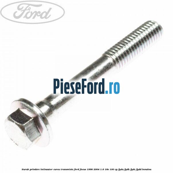 Surub prindere intinzator curea transmisie Ford Focus 1998-2004 1.6 16V 100 cp