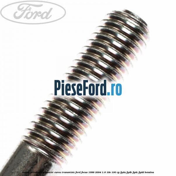Surub prindere intinzator curea transmisie Ford Focus 1998-2004 1.6 16V 100 cp Surub prindere intinzator curea transmisie Ford Focus 1998-2004 1.6 16V 100 cp FYDA, FYDB, FYDC, FYDD benzina