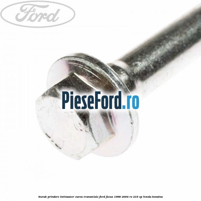 Surub prindere intinzator curea transmisie Ford Focus 1998-2004 RS 215 cp HMDA benzina
