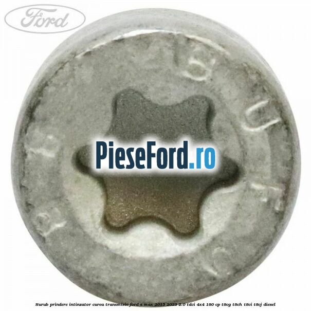 Surub prindere intinzator curea transmisie Ford S-Max 2015-2023 2.0 TDCi 4x4 180 cp Surub prindere intinzator curea transmisie Ford S-Max 2015-2023 2.0 TDCi 4x4 180 cp T8CG, T8CH, T8CI, T8CJ diesel