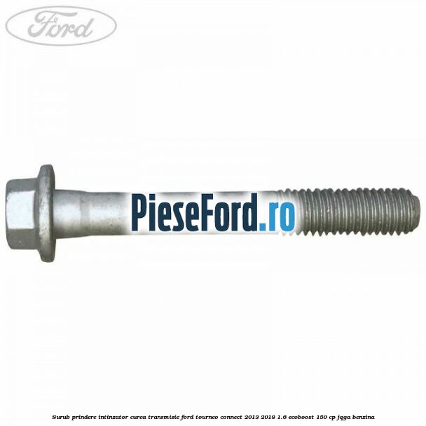 Surub prindere intinzator curea transmisie Ford Tourneo Connect 2013-2018 1.6 EcoBoost 150 cp JQGA benzina