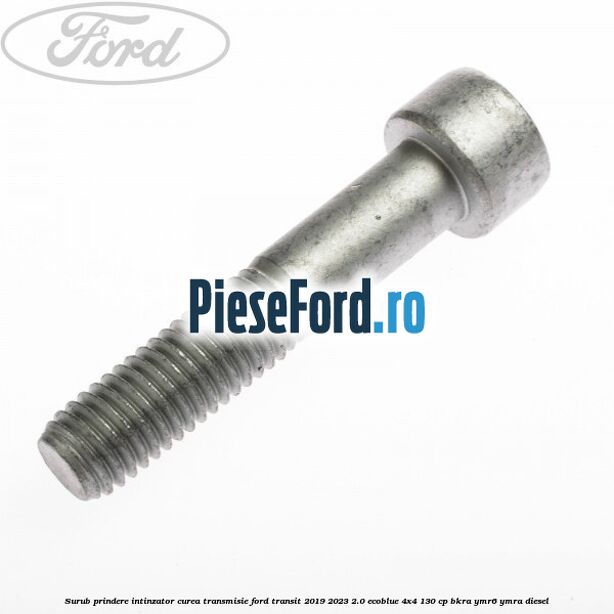 Surub prindere intinzator curea transmisie Ford Transit 2019-2023 2.0 EcoBlue 4x4 130 cp BKRA, YMR6, YMRA diesel