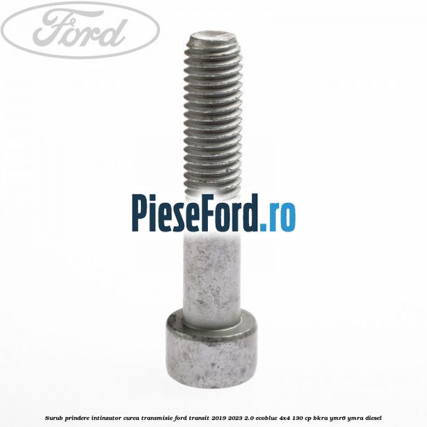 Surub prindere intinzator curea transmisie Ford Transit 2019-2023 2.0 EcoBlue 4x4 130 cp BKRA, YMR6, YMRA diesel