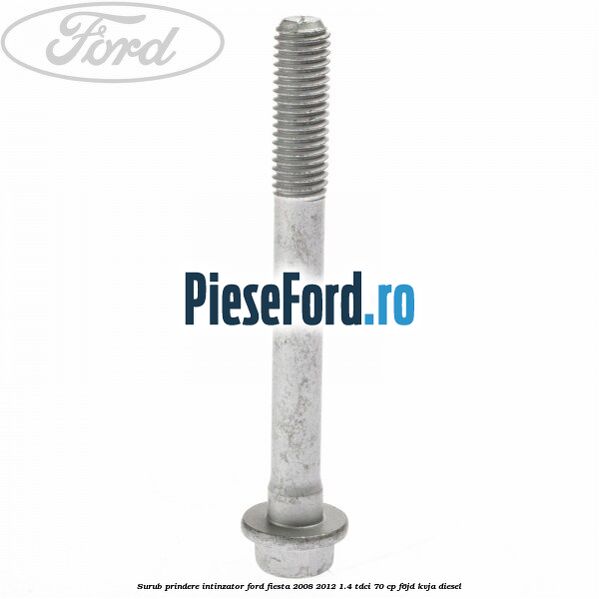 Surub prindere intinzator Ford Fiesta 2008-2012 1.4 TDCi 70 cp F6JD, KVJA diesel