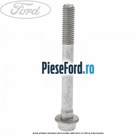 Surub prindere intinzator Ford Mondeo 2008-2014 2.5 220 cp HUBA benzina