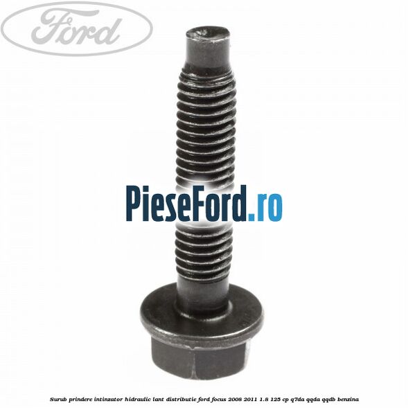 Surub prindere intinzator hidraulic lant distributie Ford Focus 2008-2011 1.8 125 cp Q7DA, QQDA, QQDB benzina