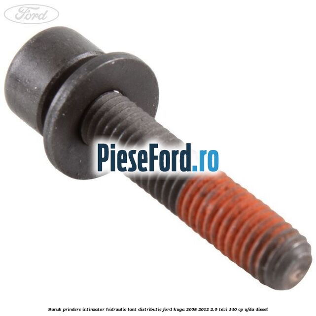 Surub prindere intinzator hidraulic lant distributie Ford Kuga 2008-2012 2.0 TDCI 140 cp UFDA diesel