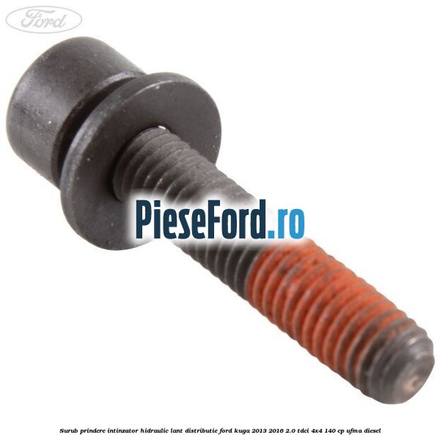 Surub prindere intinzator hidraulic lant distributie Ford Kuga 2013-2016 2.0 TDCi 4x4 140 cp UFMA diesel
