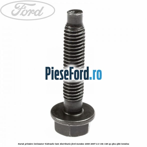 Surub prindere intinzator hidraulic lant distributie Ford Mondeo 2000-2007 2.0 16V 146 cp CJBA, CJBB benzina