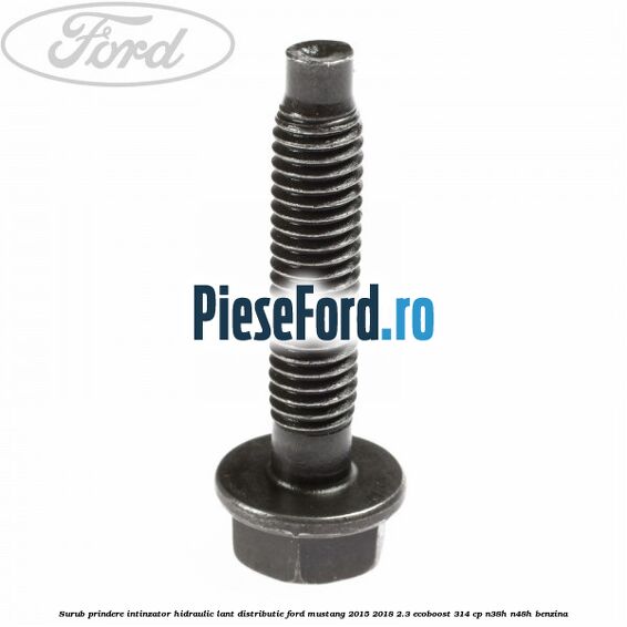 Surub prindere intinzator hidraulic lant distributie Ford Mustang 2015-2018 2.3 EcoBoost 314 cp Surub prindere intinzator hidraulic lant distributie Ford Mustang 2015-2018 2.3 EcoBoost 314 cp N38H, N48H benzina