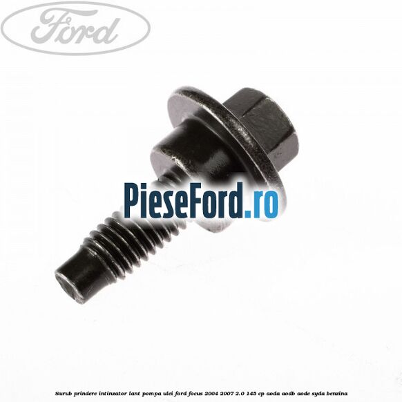 Surub prindere intinzator lant pompa ulei Ford Focus 2004-2007 2.0 145 cp AODA, AODB, AODE, SYDA benzina