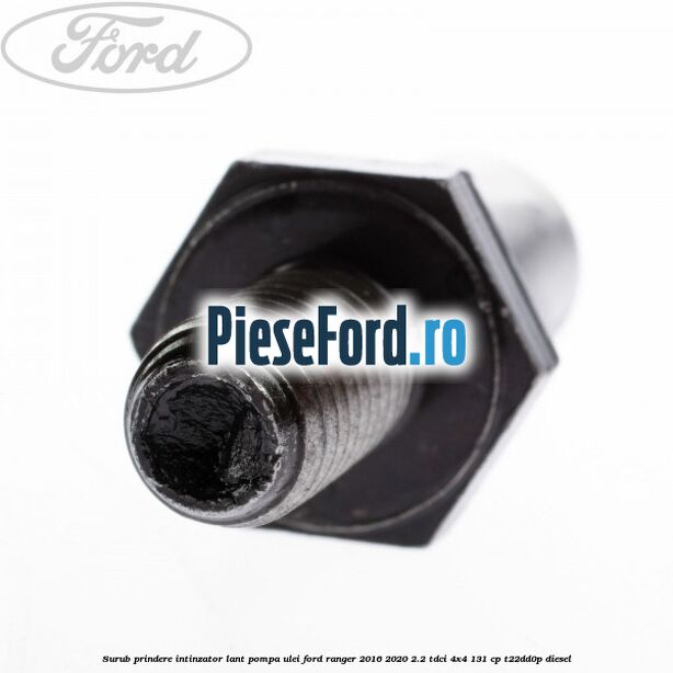 Surub prindere intinzator lant pompa ulei Ford Ranger 2016-2020 2.2 TDCi 4x4 131 cp T22DD0P diesel