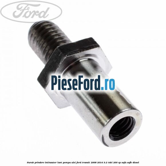 Surub prindere intinzator lant pompa ulei Ford Transit 2006-2014 3.2 TDCi 200 cp SAFA, SAFB diesel
